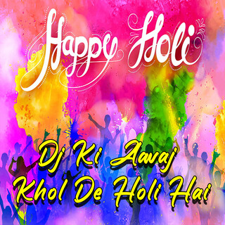 Dj Ki Aavaj Khol De Holi Hai