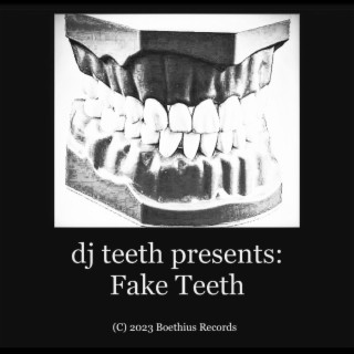 DJ Teeth Presents: Fake Teeth