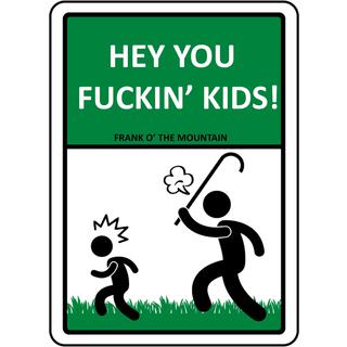 Hey You Fuckin' Kids (Get Off Of My Lawn)