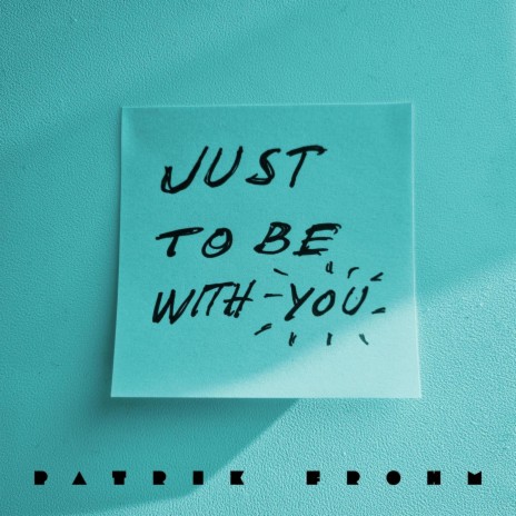 Just To Be With You