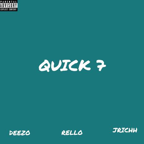 QUICK 7 ft. Rello & JRichh | Boomplay Music