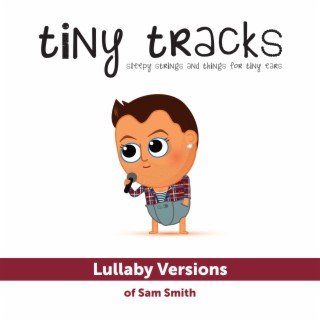 Lullaby Versions of Sam Smith
