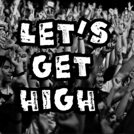 Let's get high | Boomplay Music