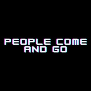 People Come and Go