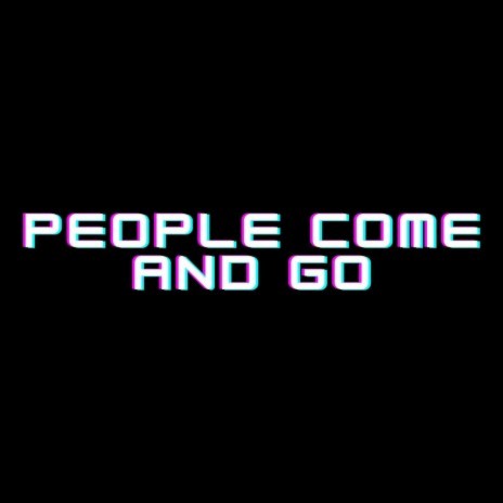 People Come and Go | Boomplay Music