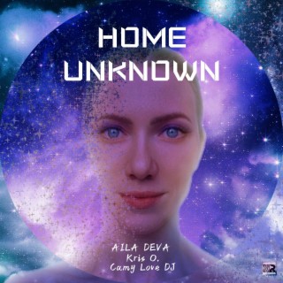 Home Unknown ft. Aila Deva & Kris O. lyrics | Boomplay Music