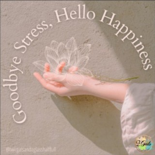 Goodbye Stress, Hello Happiness
