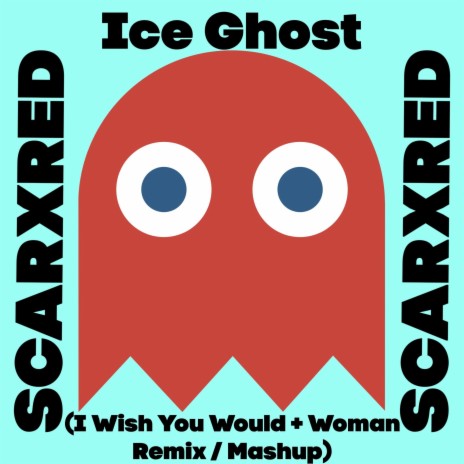 Ice Ghost (Woman + I Wish You Would Mashup/ Remix)