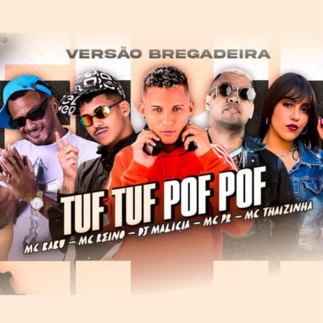 Tuf Tuf Pof Pof (Versão Bregadeira) ft. DJ Malicia, Mc Thaizinha, Mc Reino & Mc Pr | Boomplay Music