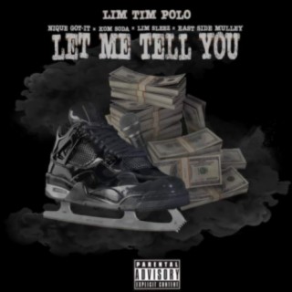 Let Me Tell You (feat. Nique Got-It, KOM Soda, LIM Sleez & Eastside Mulley)
