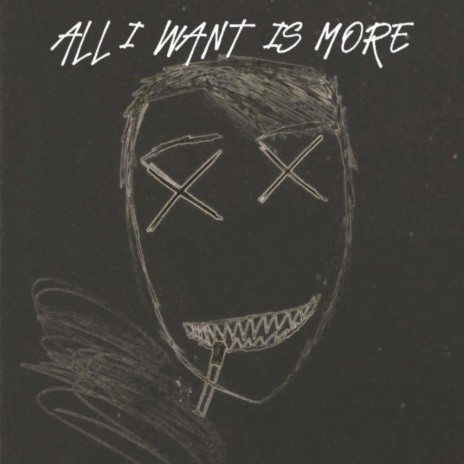 ALL I WANT IS MORE