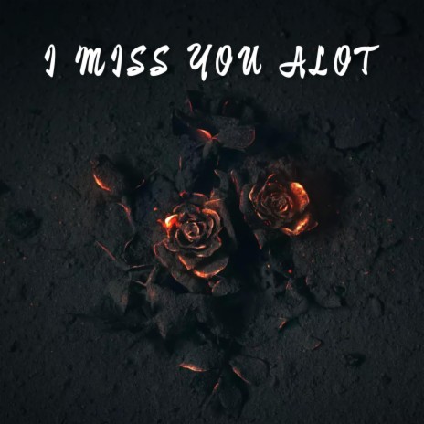 I Miss You Alot | Boomplay Music