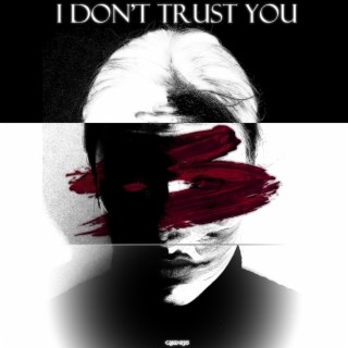 I Don't Trust You