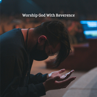 Worship God With Reverence