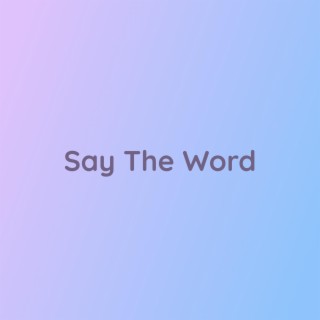 Say The Word