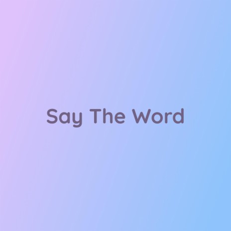 Say The Word | Boomplay Music