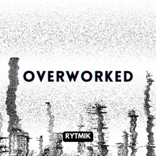 Overworked