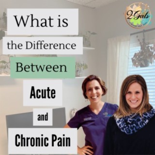 Acute Vs. Chronic Pain? with Dr. Bobbie and Dr. Jess