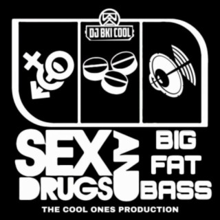 Sex, Drugs & Big Fat Bass