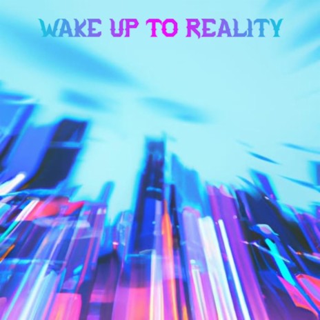 Wake Up To Reality