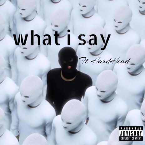 What i Say | Boomplay Music