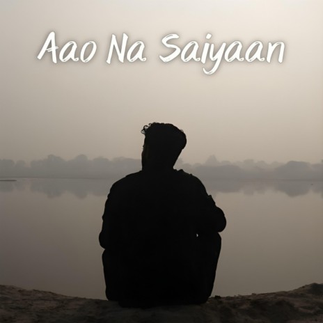 Aao Na Saiyaan | Boomplay Music