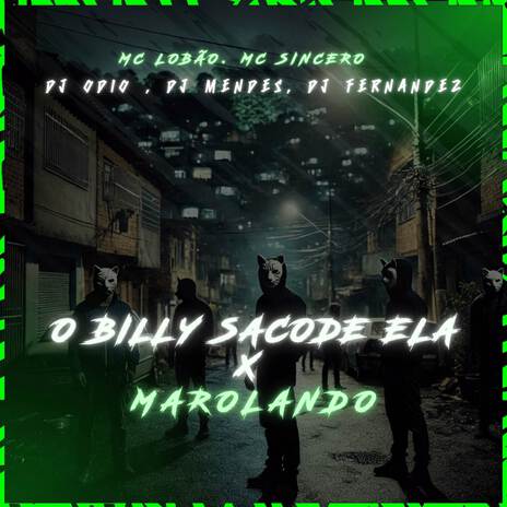 O BILLY SACODE ELA X MAROLANDO ft. Mc Sincero, MC Lobão, DJ MENDES & Dj Fernandez | Boomplay Music