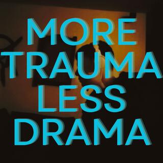 More Trauma Less Drama ft. DORTA lyrics | Boomplay Music