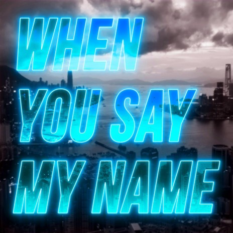 When You Say My Name | Boomplay Music