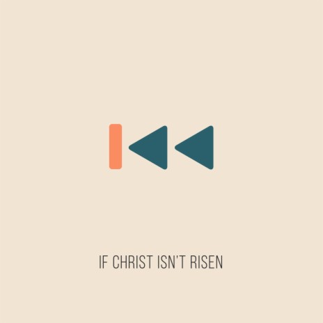 If Christ Isn't Risen