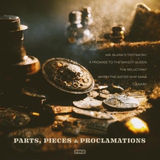 Parts, Pieces & Proclamations