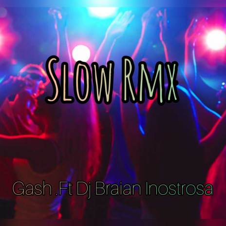 Slow Rmx (feat. Dj braian Inostrosa) | Boomplay Music