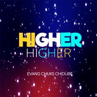 Higher Higher, Evang Chuks Chidube