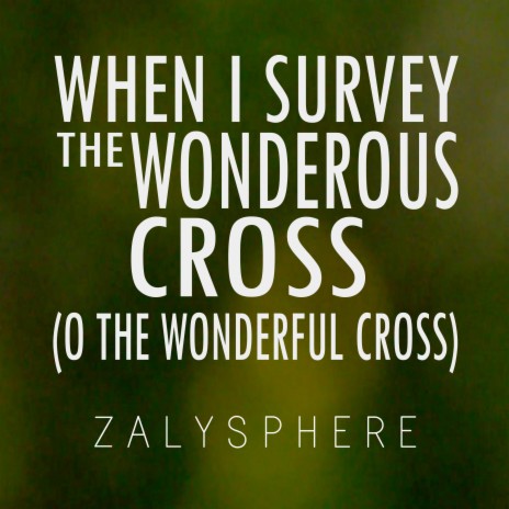 When I Survey the Wonderous Cross (O The Wonderful Cross)