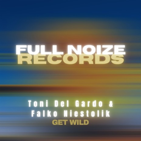 Get Wild (Extended Version) ft. Toni Del Gardo | Boomplay Music