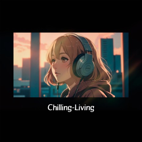 Chilling-Living | Boomplay Music