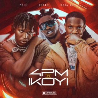 4PM in ikoyi ft. PENI & Jeriq lyrics | Boomplay Music