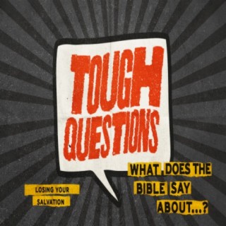 Tough Questions: What does the Bible say about losing your salvation?