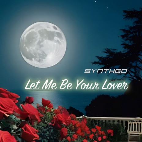 Let Me Be Your Lover | Boomplay Music