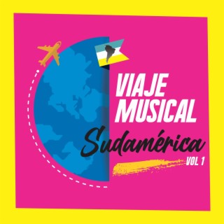 Viaje Musical Por Sudamérica Vol. 1