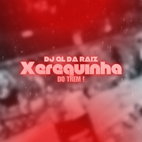 XEREQUINHA DO TREM ft. Mc Gw & RG2 Records | Boomplay Music
