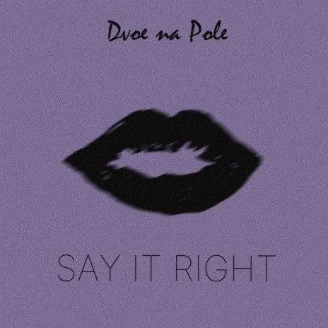 Say It Right | Boomplay Music