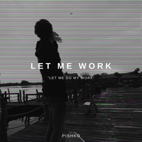 Let Me Work | Boomplay Music
