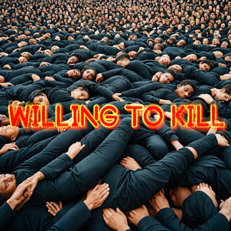 WILLING TO KILL | Boomplay Music