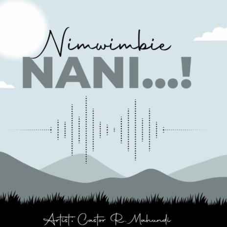 Nimwimbie Nani? | Boomplay Music