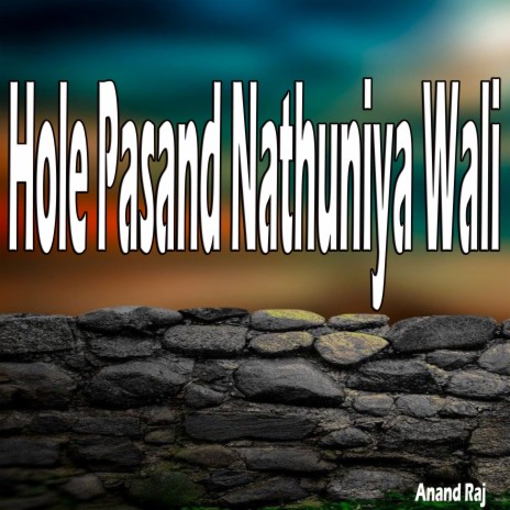 Hole Pasand Nathuniya Wali | Boomplay Music