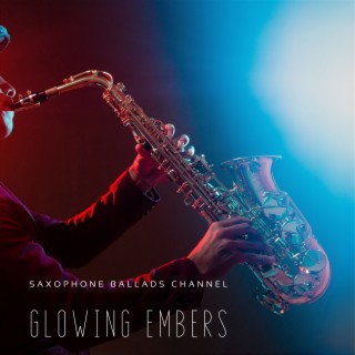 Glowing Embers: Warm Saxophone Ballads