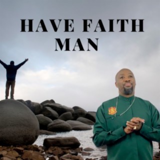 Have Faith Man