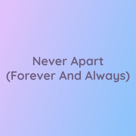 Never Apart (Forever And Always) | Boomplay Music