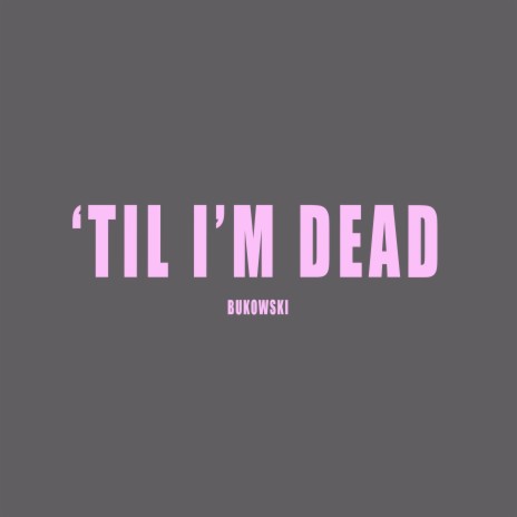 'Til I'm Dead | Boomplay Music